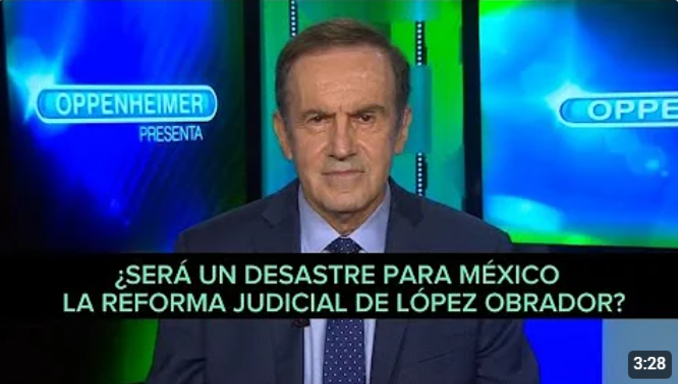 SERA UN DESASTRE PARA MEXICO LA REFORMA JUDICIAL DE LOPEZ OBRADOR - Analisis Andres Oppenheimer